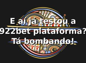 E aí, já testou a 922bet plataforma? Tá bombando! 🎮🔥